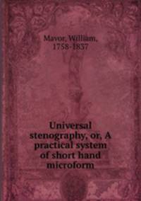 Universal stenography, or, A practical system of short hand microform