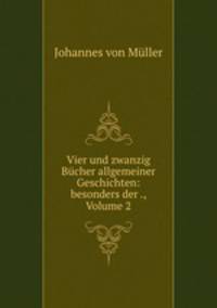 Vier und zwanzig Bcher allgemeiner Geschichten: besonders der ., Volume 2
