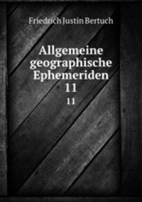 Allgemeine geographische Ephemeriden. 11
