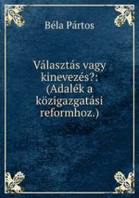 Vlaszts vagy kinevezs?: (Adalk a kzigazgatsi reformhoz.)