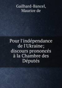 Pour l`indpendance de l`Ukraine; discours prononcs la Chambre des Dputs