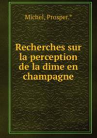 Recherches sur la perception de la dime en champagne