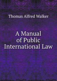 A Manual of Public International Law