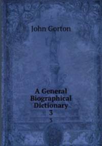 A General Biographical Dictionary. 3