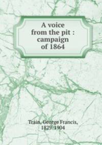 A voice from the pit : campaign of 1864