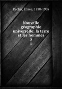 Nouvelle gographie universelle; la terre et les hommes. 3
