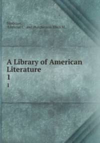 A Library of American Literature.. 1