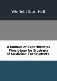 A Manual of Experimental Physiology for Students of Medicine: For Students .