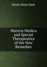 Materia Medica and Special Therapeutics of the New Remedies