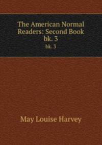 The American Normal Readers: Second Book. bk. 3