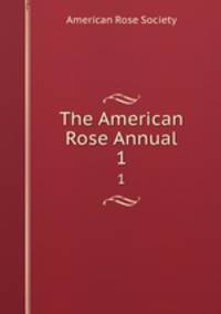 The American Rose Annual. 1