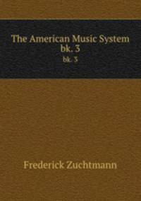 The American Music System. bk. 3