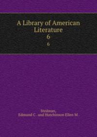 A Library of American Literature.. 6