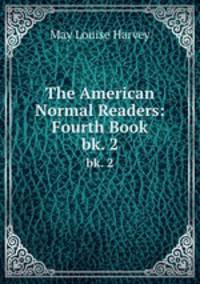 The American Normal Readers: Fourth Book. bk. 2