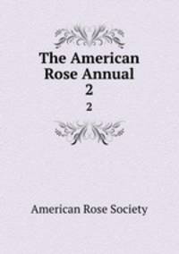 The American Rose Annual. 2