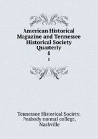 American Historical Magazine and Tennessee Historical Society Quarterly. 8