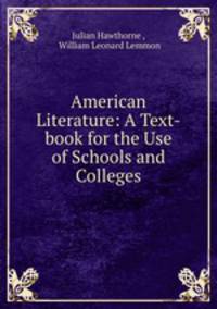 American Literature: A Text-book for the Use of Schools and Colleges