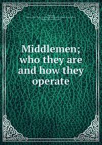 Middlemen; who they are and how they operate