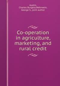 Co-operation in agriculture, marketing, and rural credit