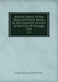 Annual report of the Board of Public Works to the Common Council of the City of Chicago. 2nd