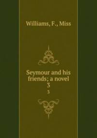Seymour and his friends; a novel. 3