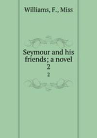 Seymour and his friends; a novel. 2