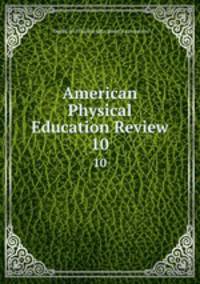 American Physical Education Review. 10