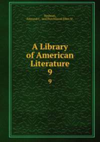 A Library of American Literature.. 9