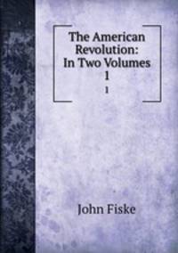 The American Revolution: In Two Volumes. 1