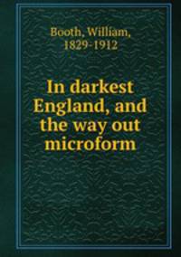 In darkest England, and the way out microform