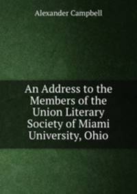 An Address to the Members of the Union Literary Society of Miami University, Ohio