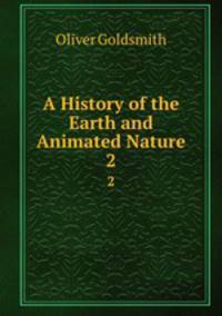 A History of the Earth and Animated Nature. 2