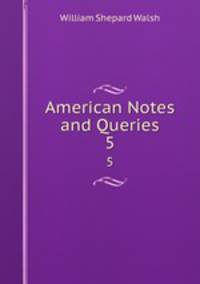 American Notes and Queries. 5