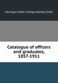 Catalogue of officers and graduates, 1857-1911