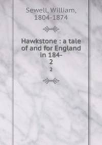 Hawkstone : a tale of and for England in 184-. 2