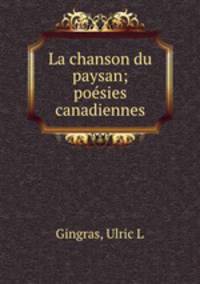 La chanson du paysan; posies canadiennes