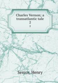 Charles Vernon; a transatlantic tale. 2