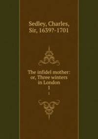 The infidel mother: or, Three winters in London. 1