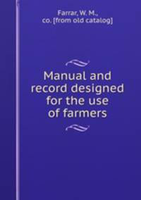 Manual and record designed for the use of farmers