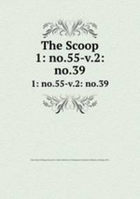 The Scoop. 1: no.55-v.2: no.39