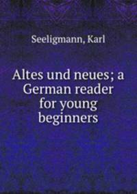 Altes und neues; a German reader for young beginners