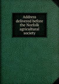 Address delivered before the Norfolk agricultural society