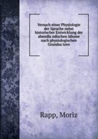 Versuch einer Physiologie der Sprache nebst historischer Entwicklung der abendlandischen Idiome nach physiologischen Grundsatzen