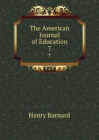 The American Journal of Education. 7
