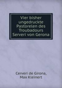 Vier bisher ungedruckte Pastorelen des Troubadours Serveri von Gerona