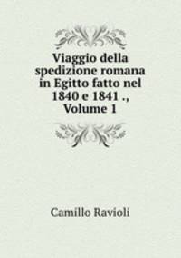 Viaggio della spedizione romana in Egitto fatto nel 1840 e 1841 ., Volume 1