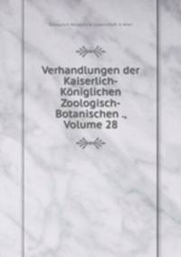 Verhandlungen der Kaiserlich-Kniglichen Zoologisch-Botanischen ., Volume 28