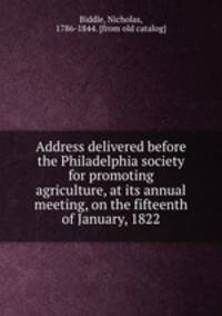 Address delivered before the Philadelphia society for promoting agriculture, at its annual meeting, on the fifteenth of January, 1822