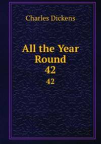 All the Year Round. 42