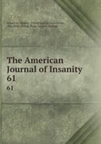 The American Journal of Insanity. 61